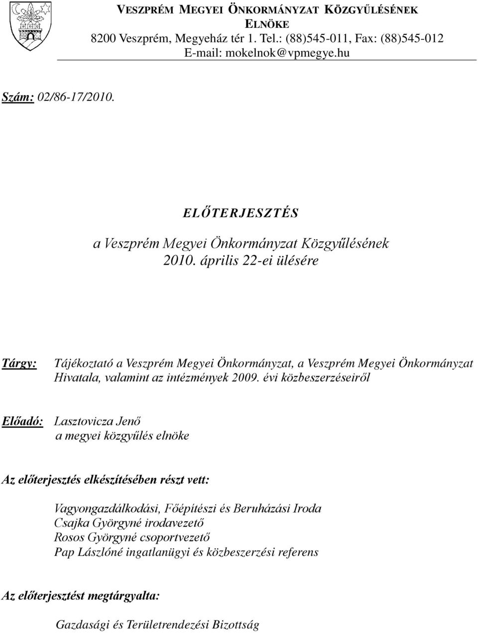 évi közbeszerzéseiről Előadó: Lasztovicza Jenő a megyei közgyűlés elnöke Az előterjesztés elkészítésében részt vett: Vagyongazdálkodási, Főépítészi és Beruházási