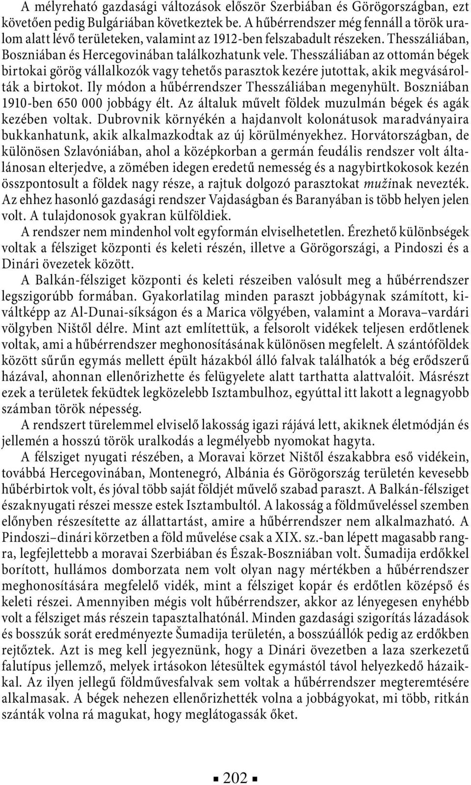 Thesszáliában az ottomán bégek birtokai görög vállalkozók vagy tehetős parasztok kezére jutottak, akik megvásárolták a birtokot. Ily módon a hűbérrendszer Thesszáliában megenyhült.