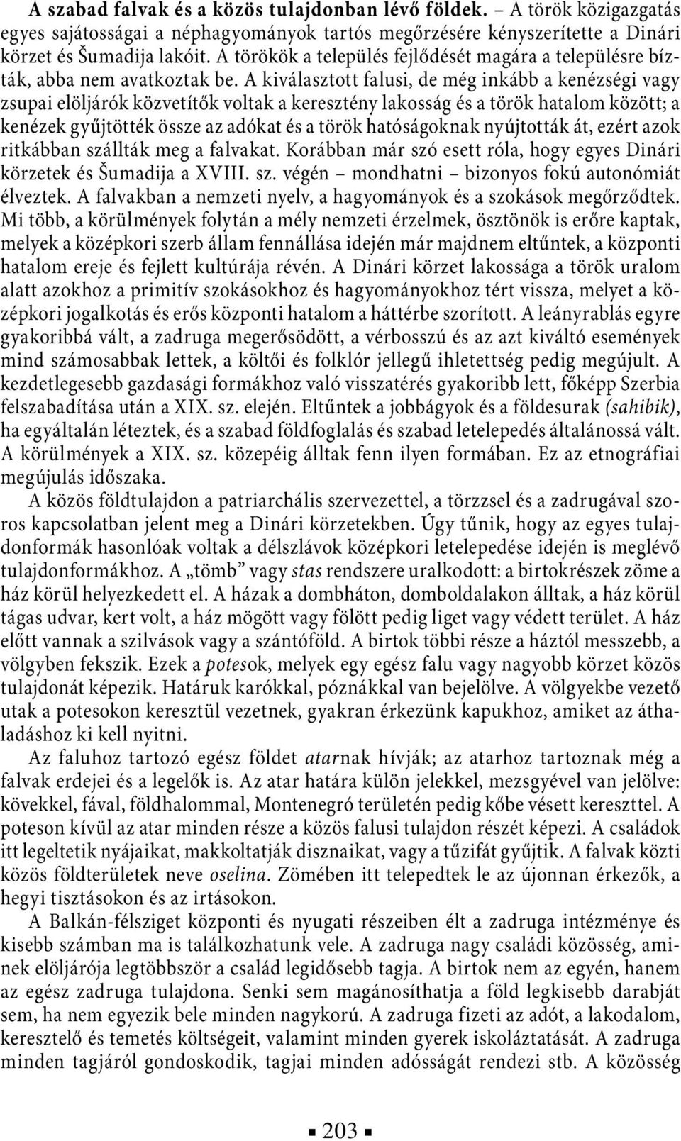 A kiválasztott falusi, de még inkább a kenézségi vagy zsupai elöljárók közvetítők voltak a keresztény lakosság és a török hatalom között; a kenézek gyűjtötték össze az adókat és a török hatóságoknak