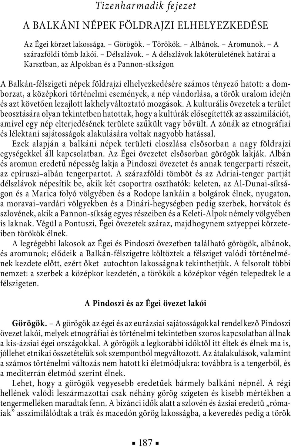 események, a nép vándorlása, a török uralom idején és azt követően lezajlott lakhelyváltoztató mozgások.