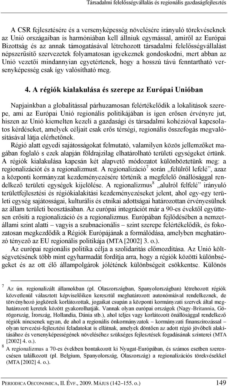 egyetértenek, hogy a hosszú távú fenntartható versenyképesség csak így valósítható meg. 4.