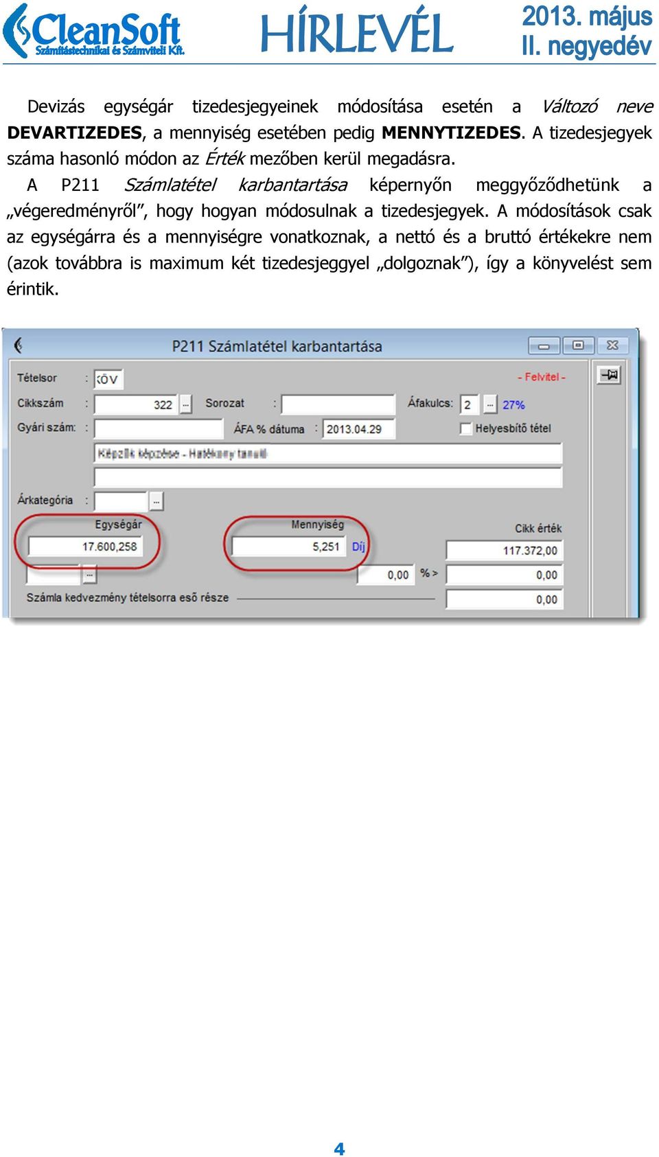 A P211 Számlatétel karbantartása képernyőn meggyőződhetünk a végeredményről, hogy hogyan módosulnak a tizedesjegyek.