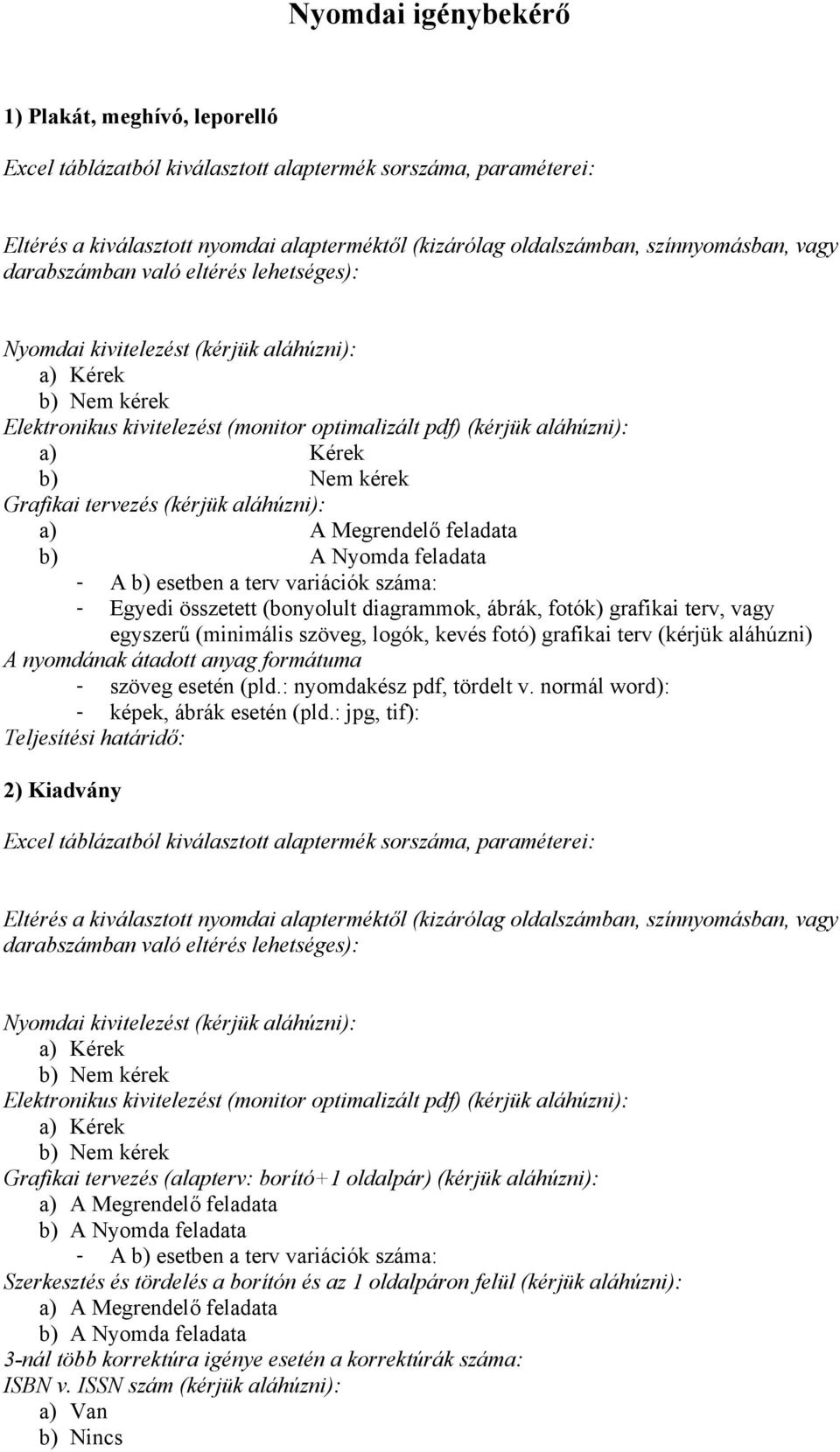 terv (kérjük aláhúzni) 2) Kiadvány Grafikai tervezés (alapterv: borító+1 oldalpár) (kérjük aláhúzni):