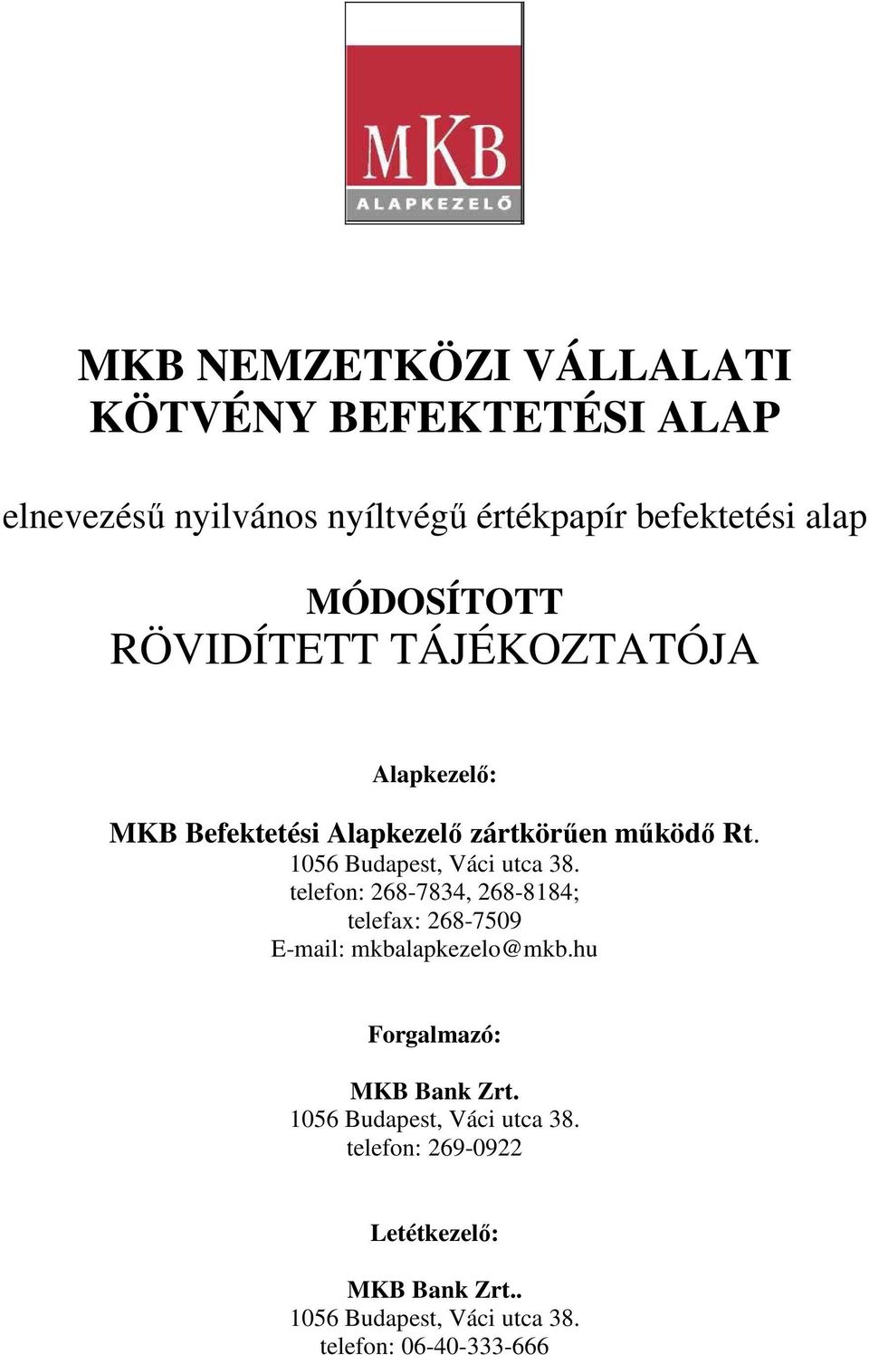 1056 Budapest, Váci utca 38. telefon: 268-7834, 268-8184; telefax: 268-7509 E-mail: mkbalapkezelo@mkb.