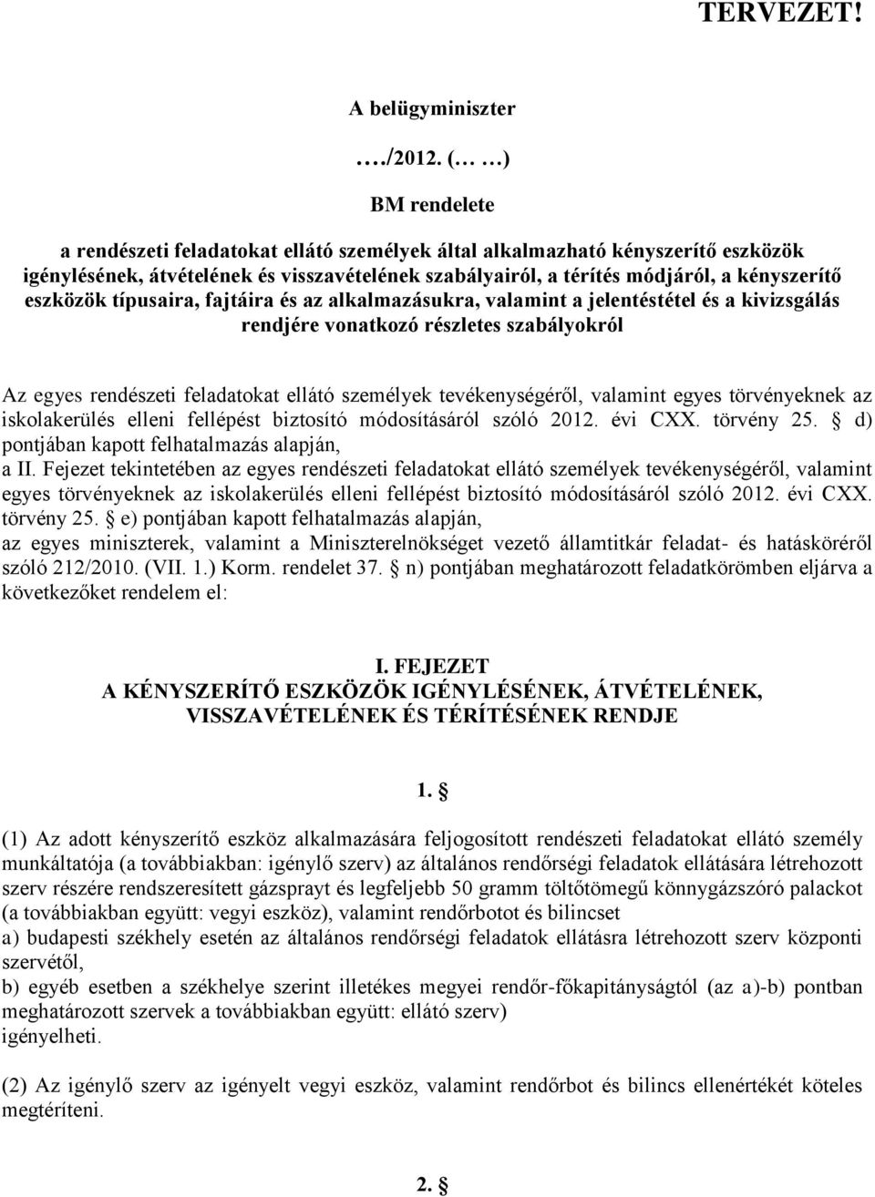 eszközök típusaira, fajtáira és az alkalmazásukra, valamint a jelentéstétel és a kivizsgálás rendjére vonatkozó részletes szabályokról Az egyes rendészeti feladatokat ellátó személyek