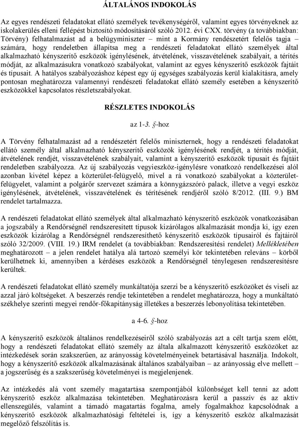 alkalmazható kényszerítő eszközök igénylésének, átvételének, visszavételének szabályait, a térítés módját, az alkalmazásukra vonatkozó szabályokat, valamint az egyes kényszerítő eszközök fajtáit és