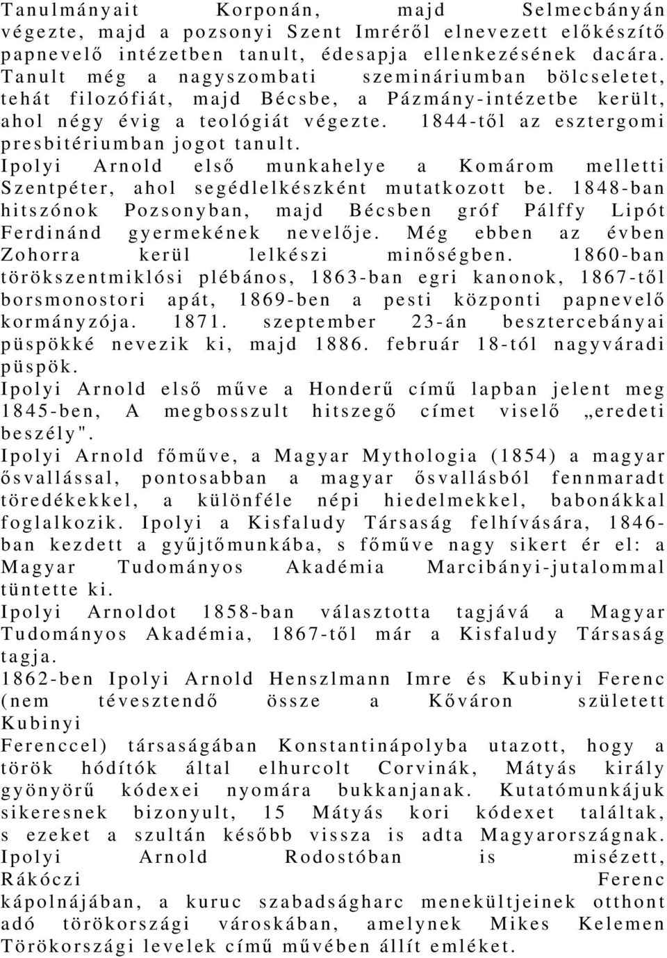 1844-tő l az esztergomi p resbitériumban jogot tanult. Ipolyi Arnold első munkahelye a Komárom melletti Szentpéter, ahol segédlelkészként mutatkozott be.