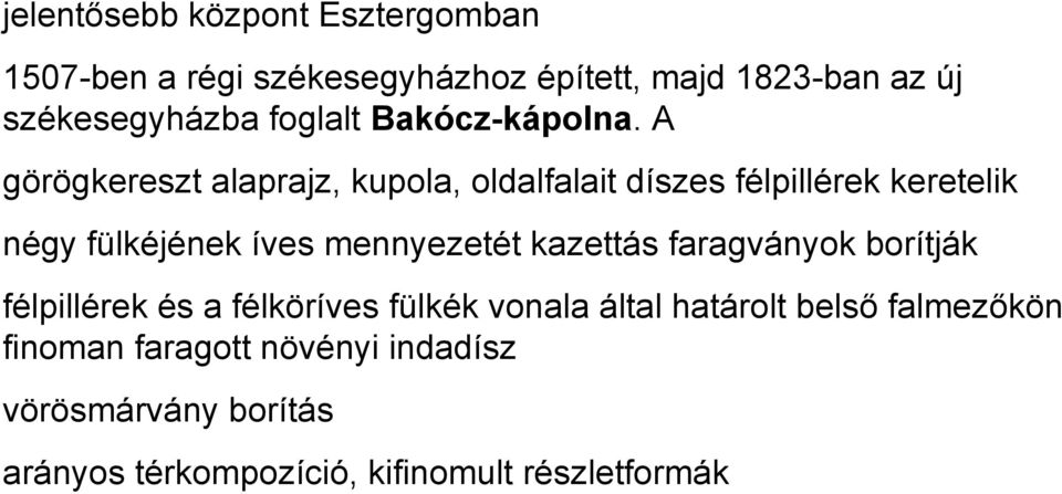 A görögkereszt alaprajz, kupola, oldalfalait díszes félpillérek keretelik négy fülkéjének íves mennyezetét