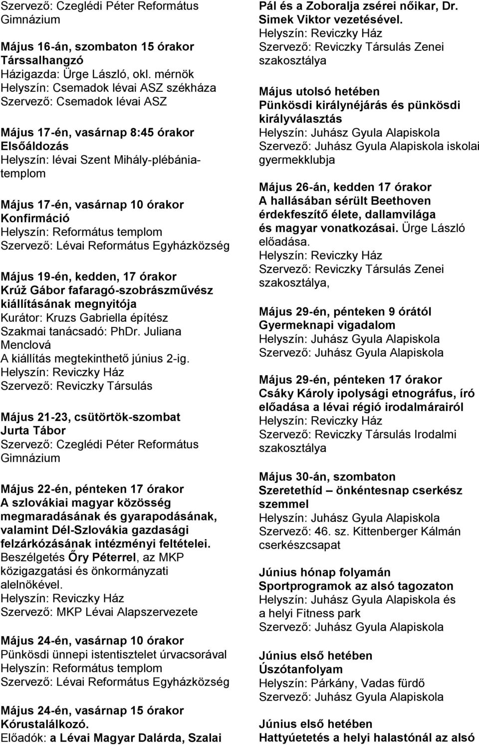 Református Egyházközség Május 19-én, kedden, 17 órakor Krúž Gábor fafaragó-szobrászművész kiállításának megnyitója Kurátor: Kruzs Gabriella építész Szakmai tanácsadó: PhDr.