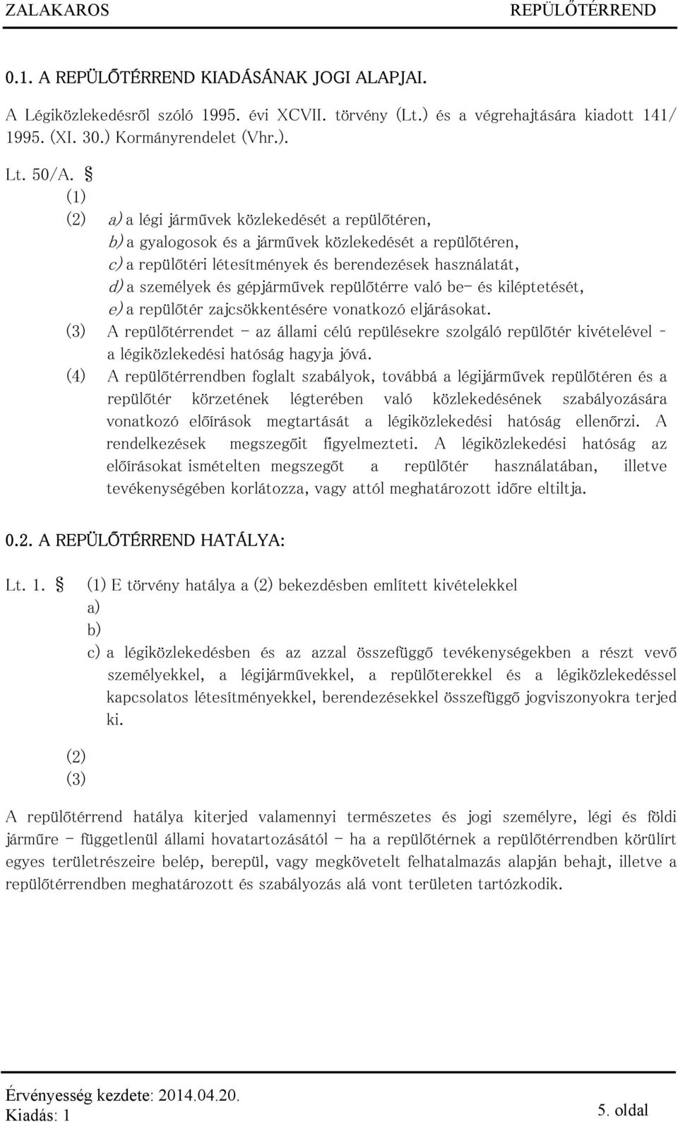 gépjárművek repülőtérre való be- és kiléptetését, e) a repülőtér zajcsökkentésére vonatkozó eljárásokat.