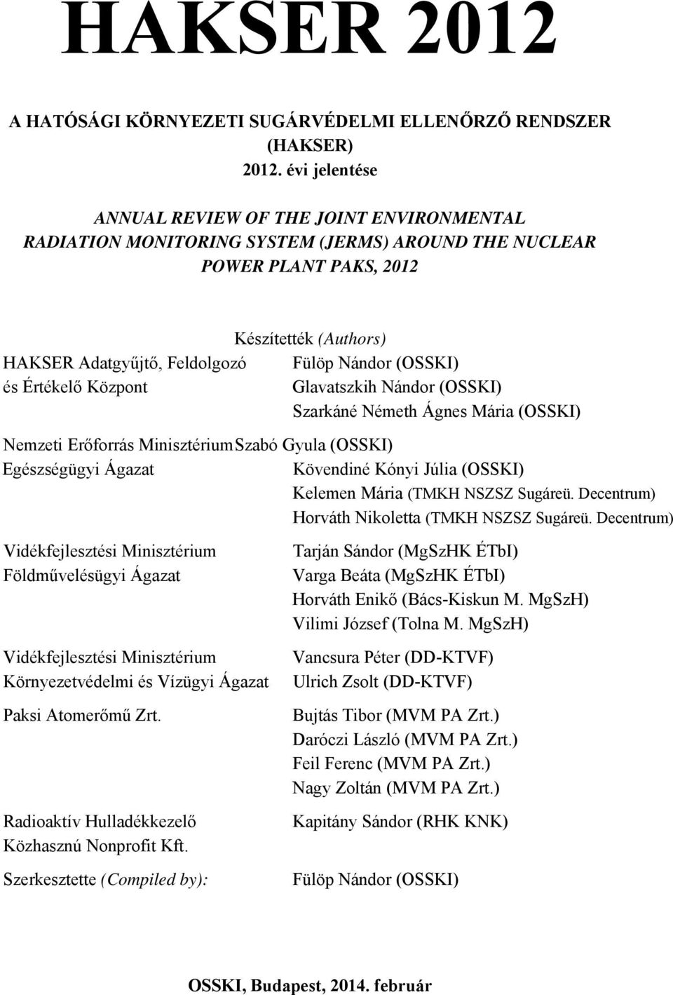 (OSSKI) és Értékelő Központ Glavatszkih Nándor (OSSKI) Szarkáné Németh Ágnes Mária (OSSKI) Nemzeti Erőforrás Minisztérium Szabó Gyula (OSSKI) Egészségügyi Ágazat Kövendiné Kónyi Júlia (OSSKI) Kelemen