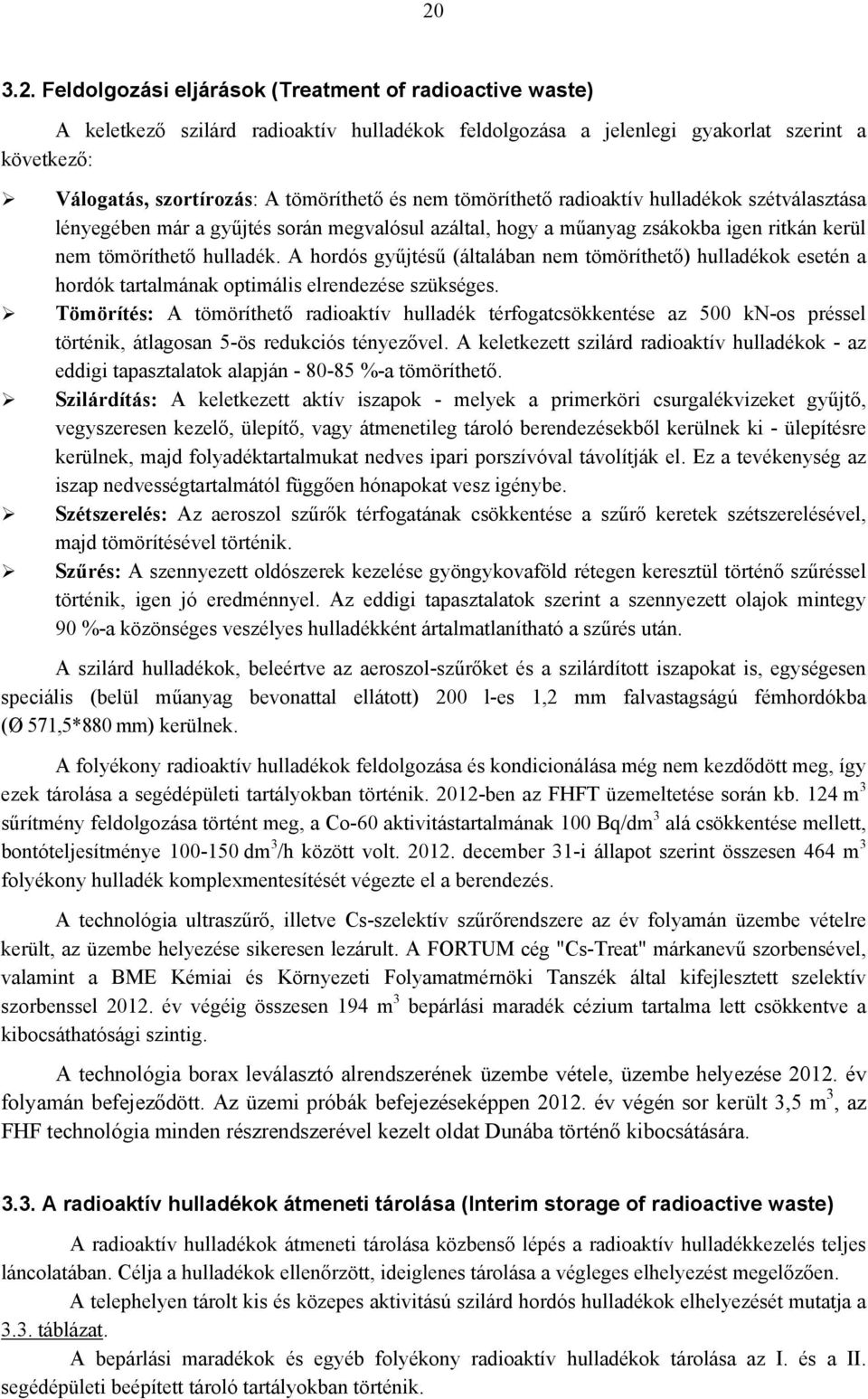 A hordós gyűjtésű (általában nem tömöríthető) hulladékok esetén a hordók tartalmának optimális elrendezése szükséges.