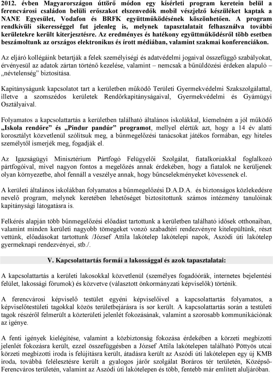 Az eredményes és hatékony együttműködésről több esetben beszámoltunk az országos elektronikus és írott médiában, valamint szakmai konferenciákon.