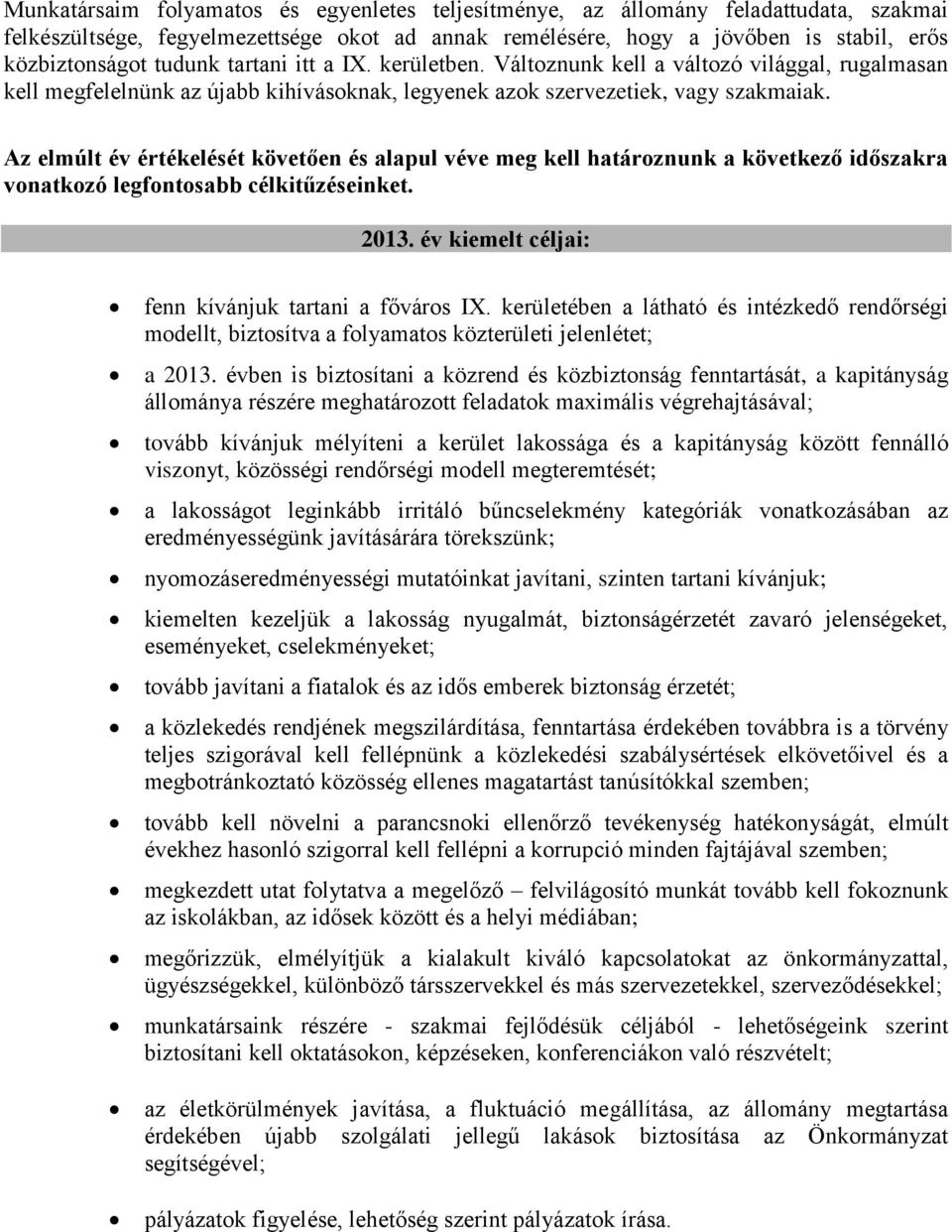 Az elmúlt év értékelését követően és alapul véve meg kell határoznunk a következő időszakra vonatkozó legfontosabb célkitűzéseinket. 2013. év kiemelt céljai: fenn kívánjuk tartani a főváros IX.