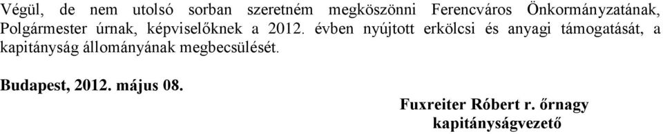 évben nyújtott erkölcsi és anyagi támogatását, a kapitányság