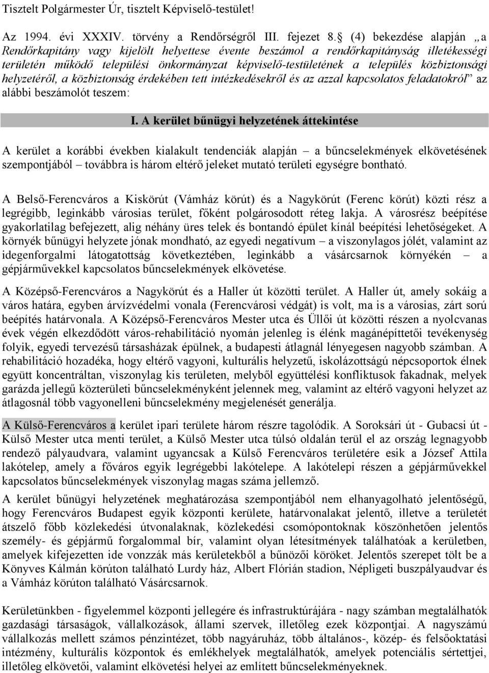 közbiztonsági helyzetéről, a közbiztonság érdekében tett intézkedésekről és az azzal kapcsolatos feladatokról az alábbi beszámolót teszem: I.