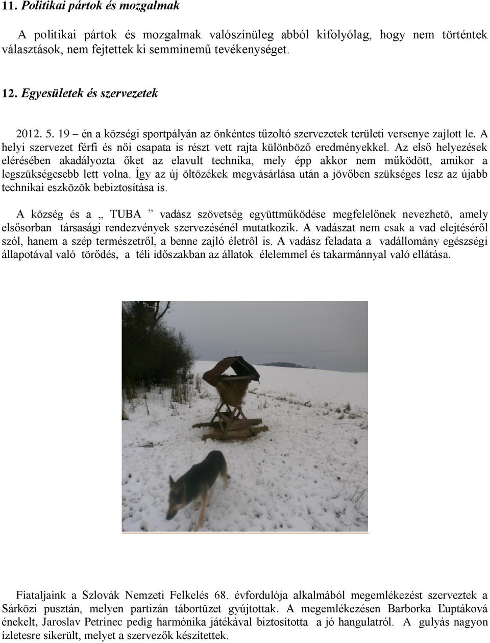 A helyi szervezet férfi és női csapata is részt vett rajta különböző eredményekkel.