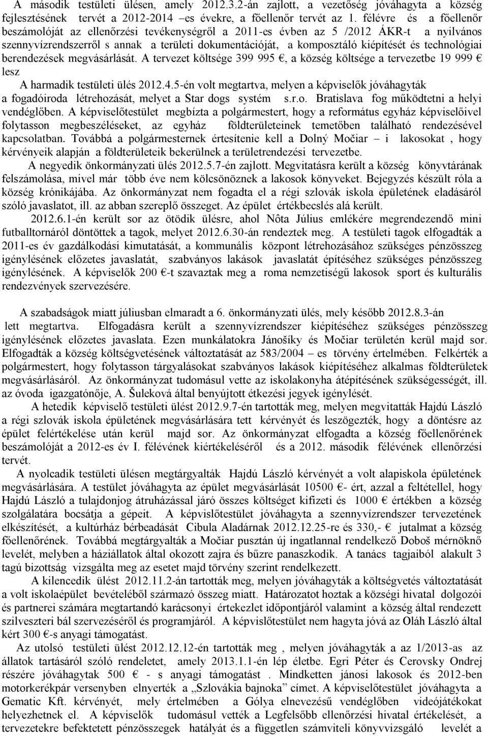 technológiai berendezések megvásárlását. A tervezet költsége 399 995, a község költsége a tervezetbe 19 999 lesz A harmadik testületi ülés 2012.4.