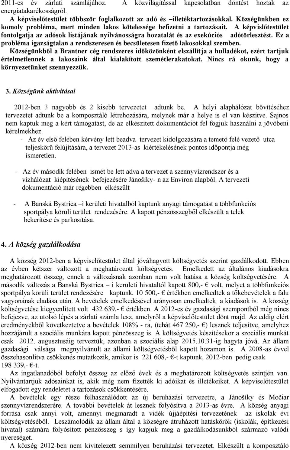 Ez a probléma igazságtalan a rendszeresen és becsületesen fizető lakosokkal szemben.