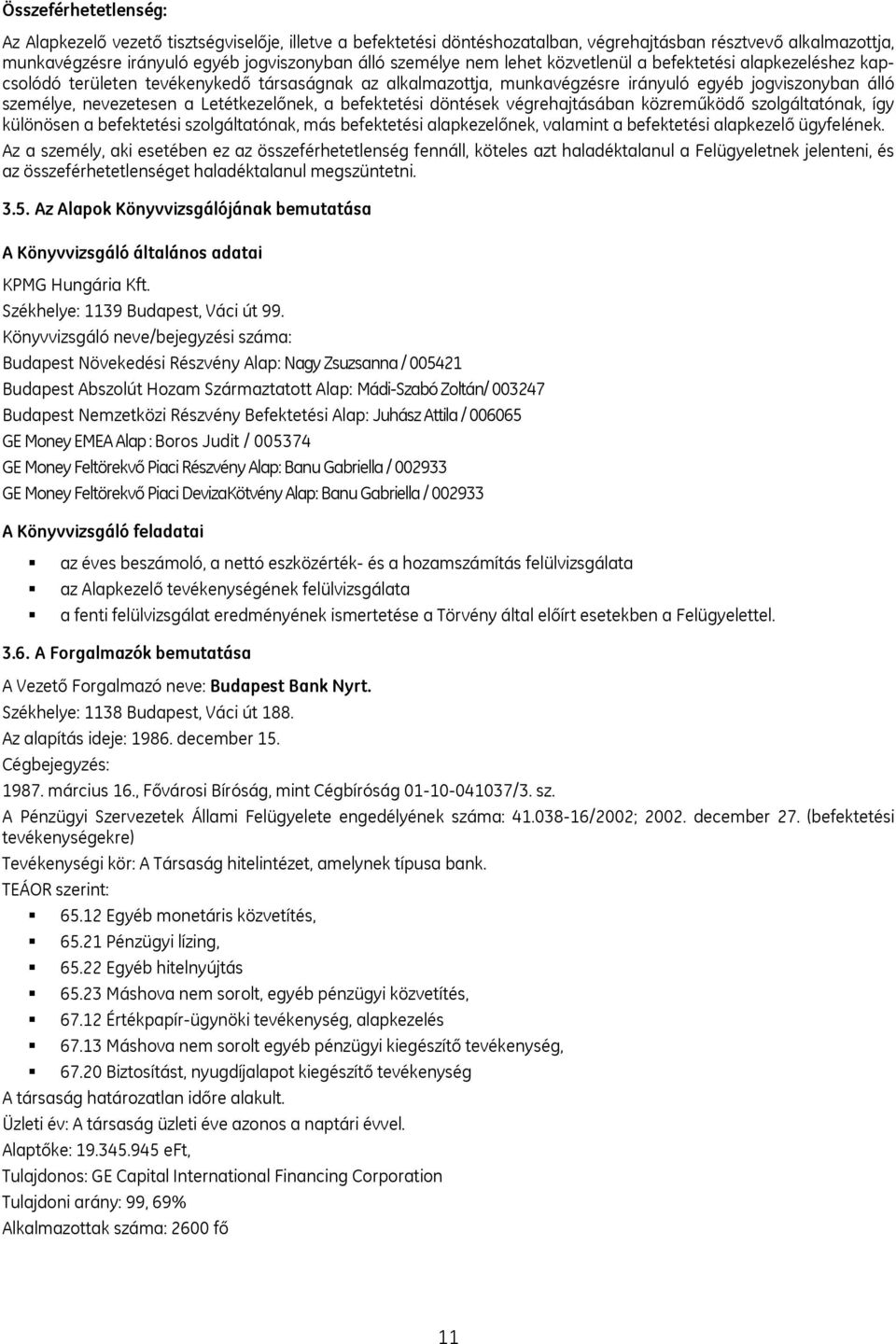 Letétkezelőnek, a befektetési döntések végrehajtásában közreműködő szolgáltatónak, így különösen a befektetési szolgáltatónak, más befektetési alapkezelőnek, valamint a befektetési alapkezelő