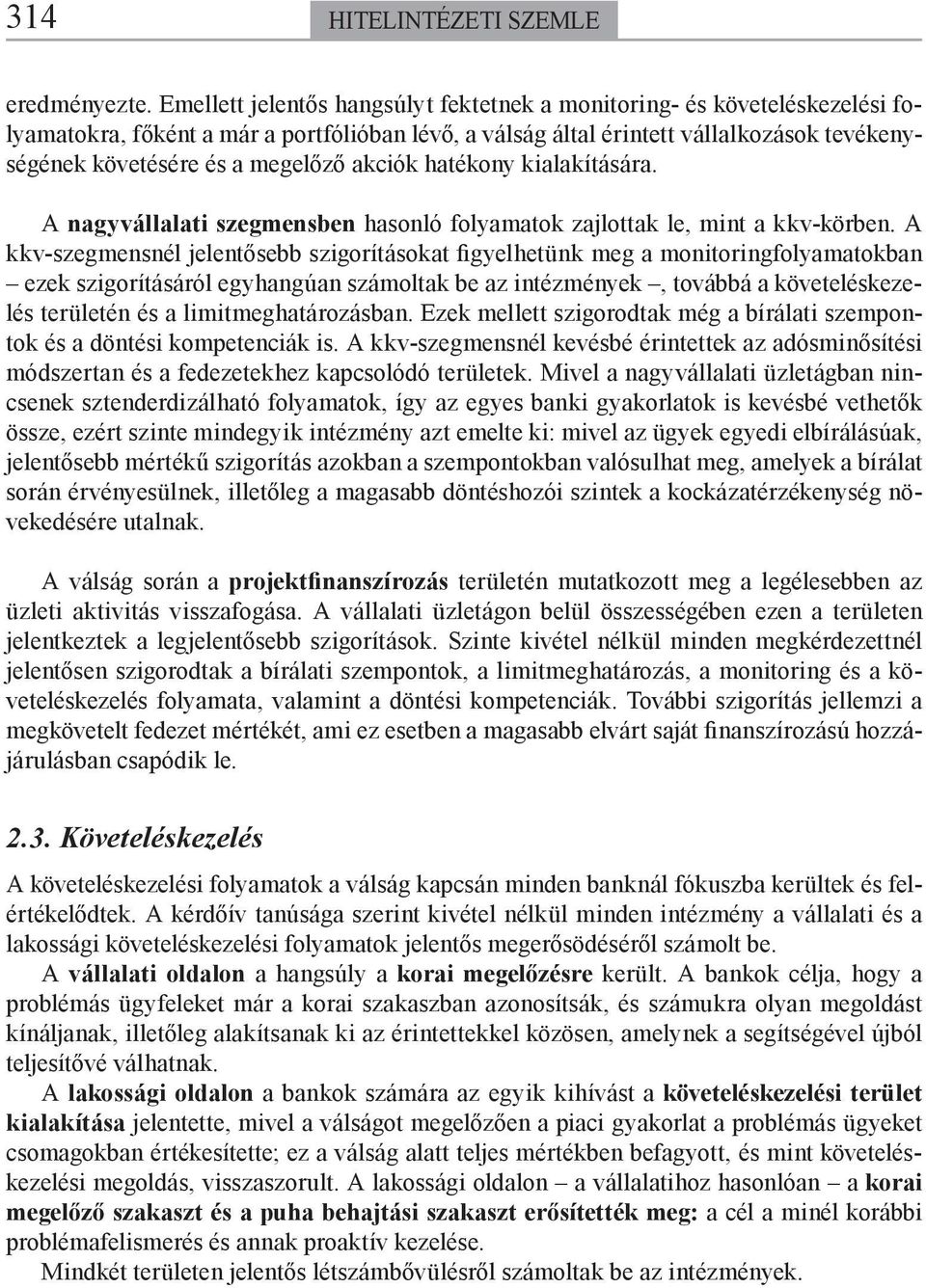 akciók hatékony kialakítására. A nagyvállalati szegmensben hasonló folyamatok zajlottak le, mint a kkv-körben.