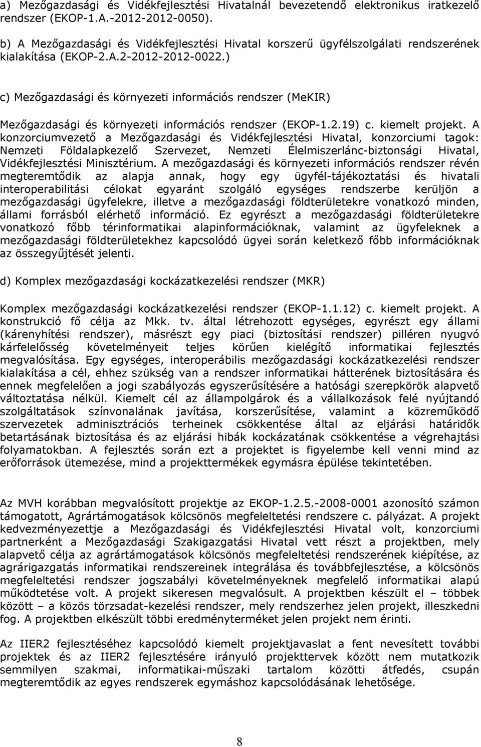 ) c) Mezőgazdasági és környezeti információs rendszer (MeKIR) Mezőgazdasági és környezeti információs rendszer (EKOP-1.2.19) c. kiemelt projekt.