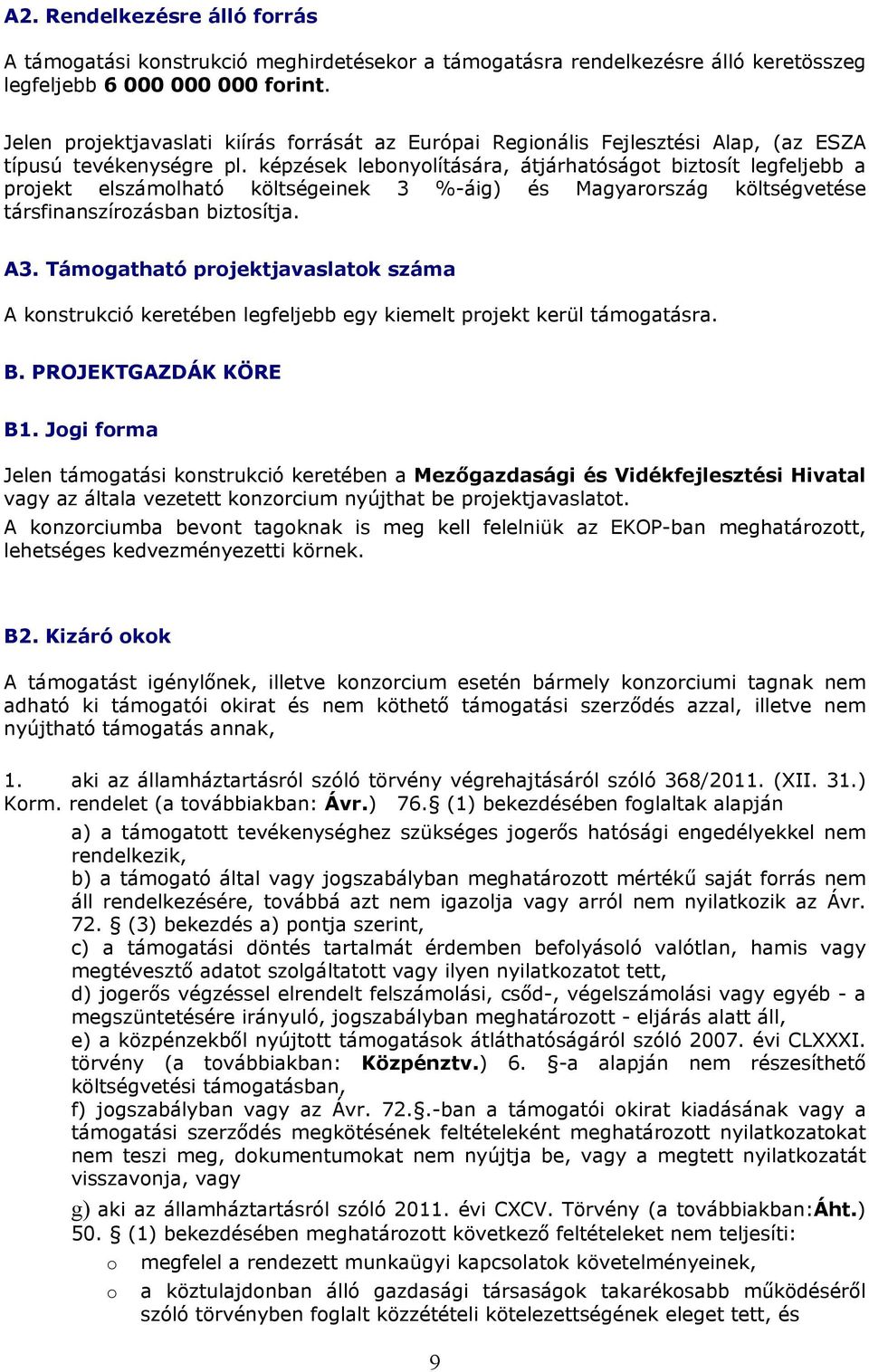 képzések lebonyolítására, átjárhatóságot biztosít legfeljebb a projekt elszámolható költségeinek 3 %-áig) és Magyarország költségvetése társfinanszírozásban biztosítja. A3.