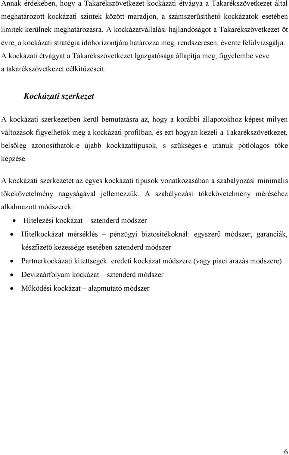 A kockázati étvágyat a Takarékszövetkezet Igazgatósága állapítja meg, figyelembe véve a takarékszövetkezet célkitűzéseit.