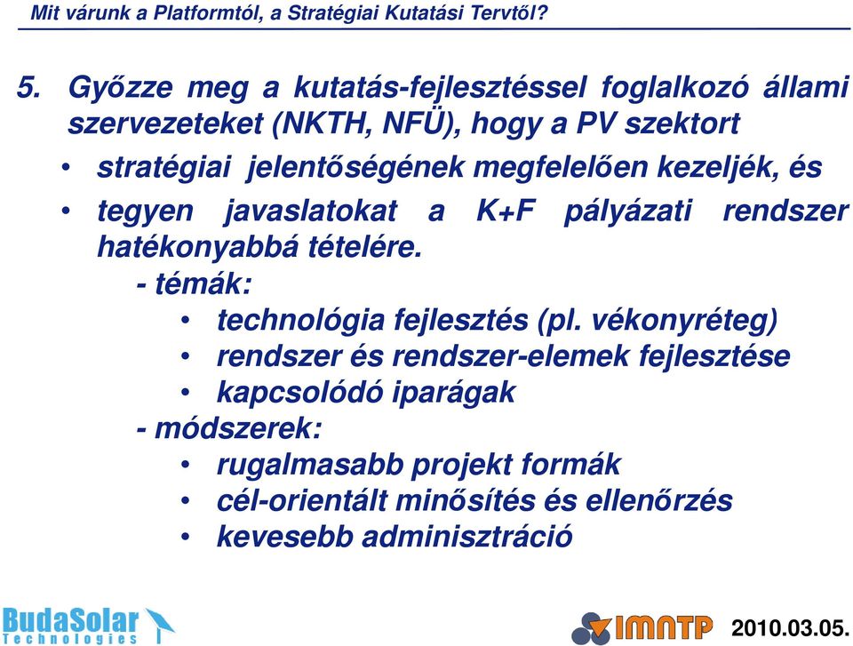 jelentőségének megfelelően kezeljék, és tegyen javaslatokat a K+F pályázati rendszer hatékonyabbá tételére.