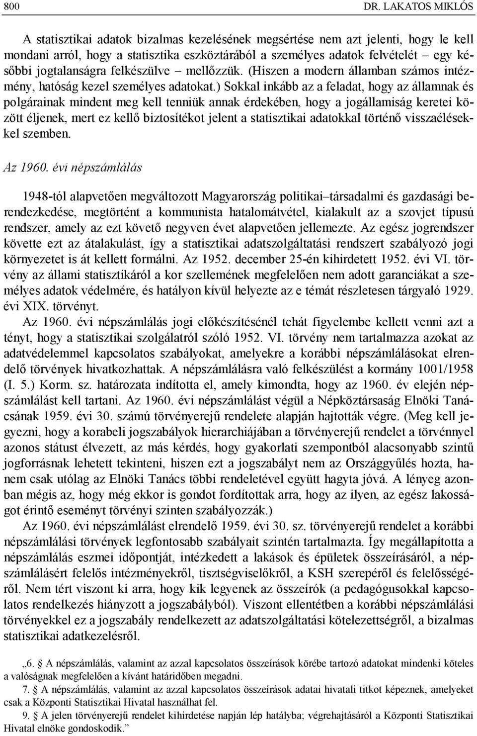 jogtalanságra felkészülve mellőzzük. (Hiszen a modern államban számos intézmény, hatóság kezel személyes adatokat.