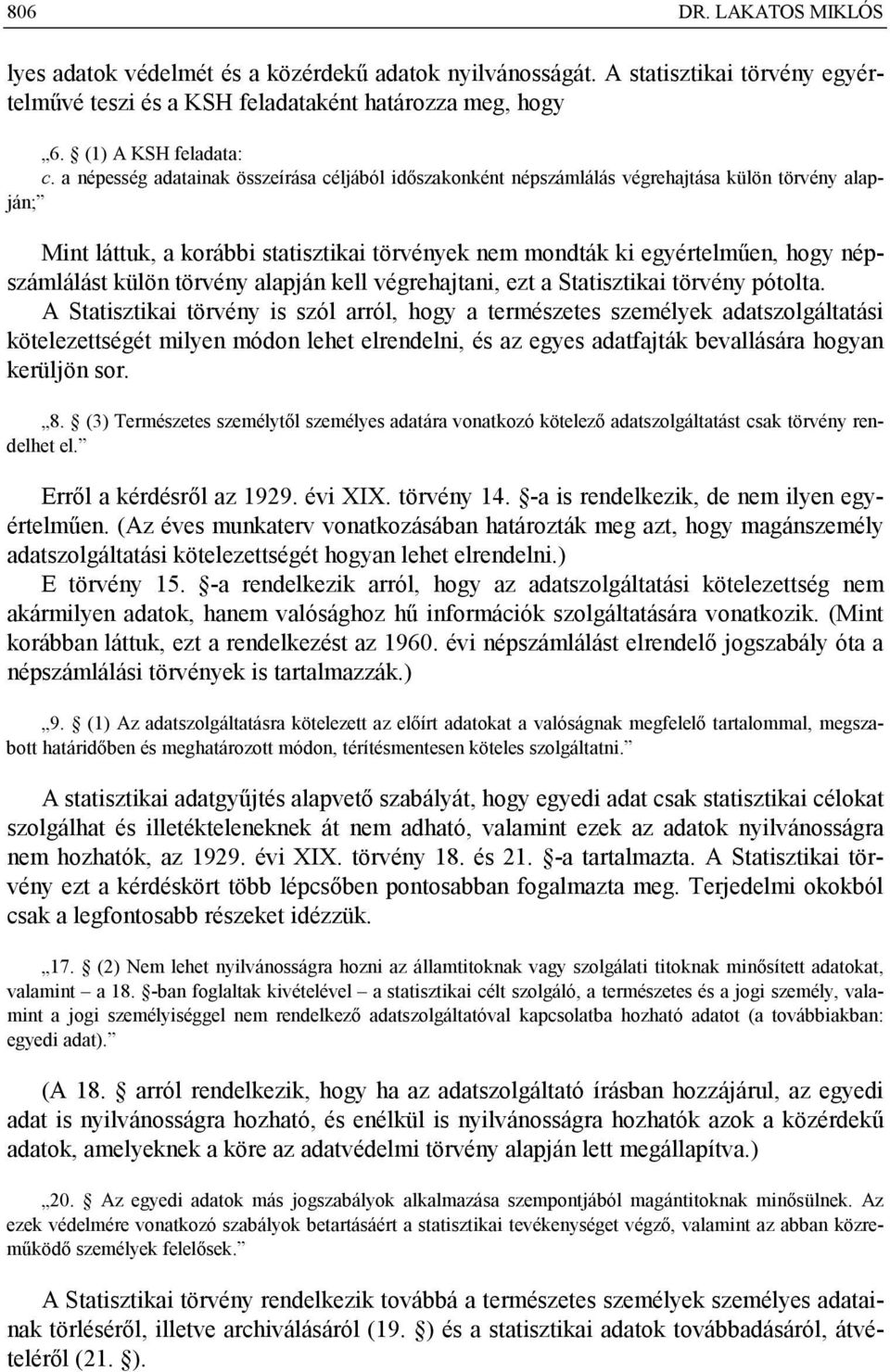 külön törvény alapján kell végrehajtani, ezt a Statisztikai törvény pótolta.