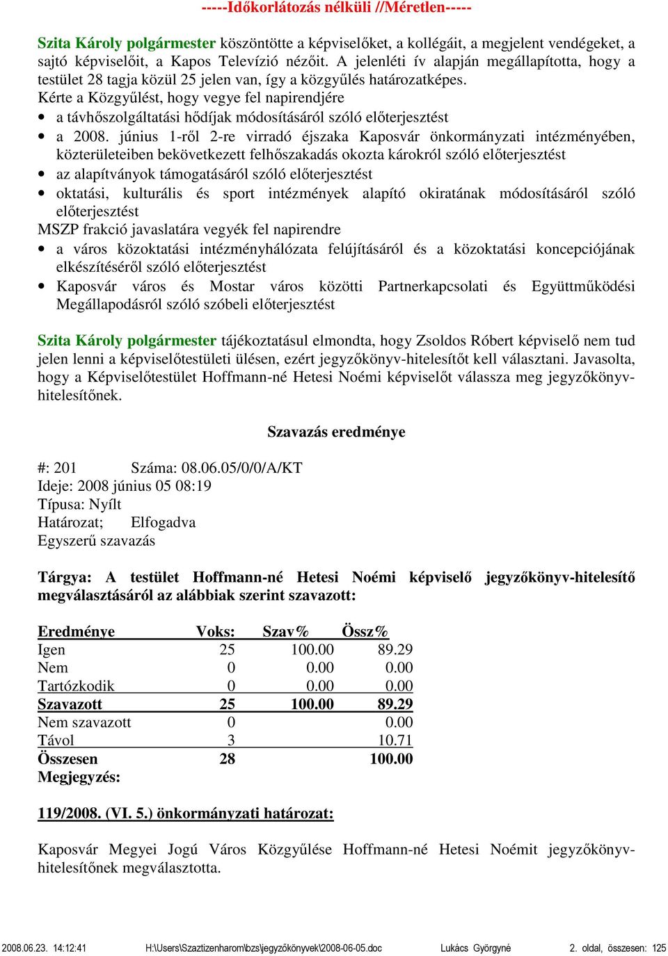 Kérte a Közgyűlést, hogy vegye fel napirendjére a távhőszolgáltatási hődíjak módosításáról szóló előterjesztést a 2008.