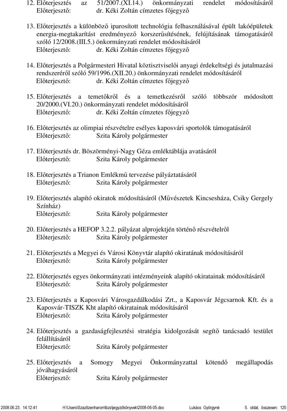 ) önkormányzati rendelet módosításáról Előterjesztő: dr. Kéki Zoltán címzetes főjegyző 14.