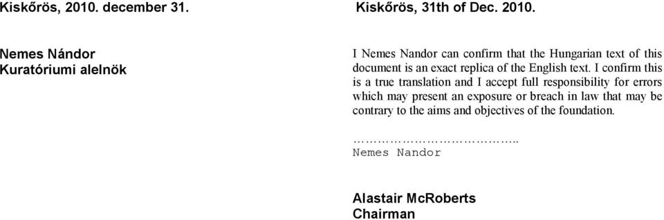 Nemes Nándor Kuratóriumi alelnök I Nemes Nandor can confirm that the Hungarian text of this document is an