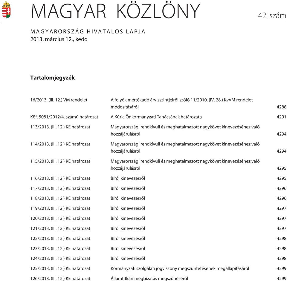 ) KE határozat Magyarországi rendkívüli és meghatalmazott nagykövet kinevezéséhez való hozzájárulásról 4294 114/2013. (III. 12.