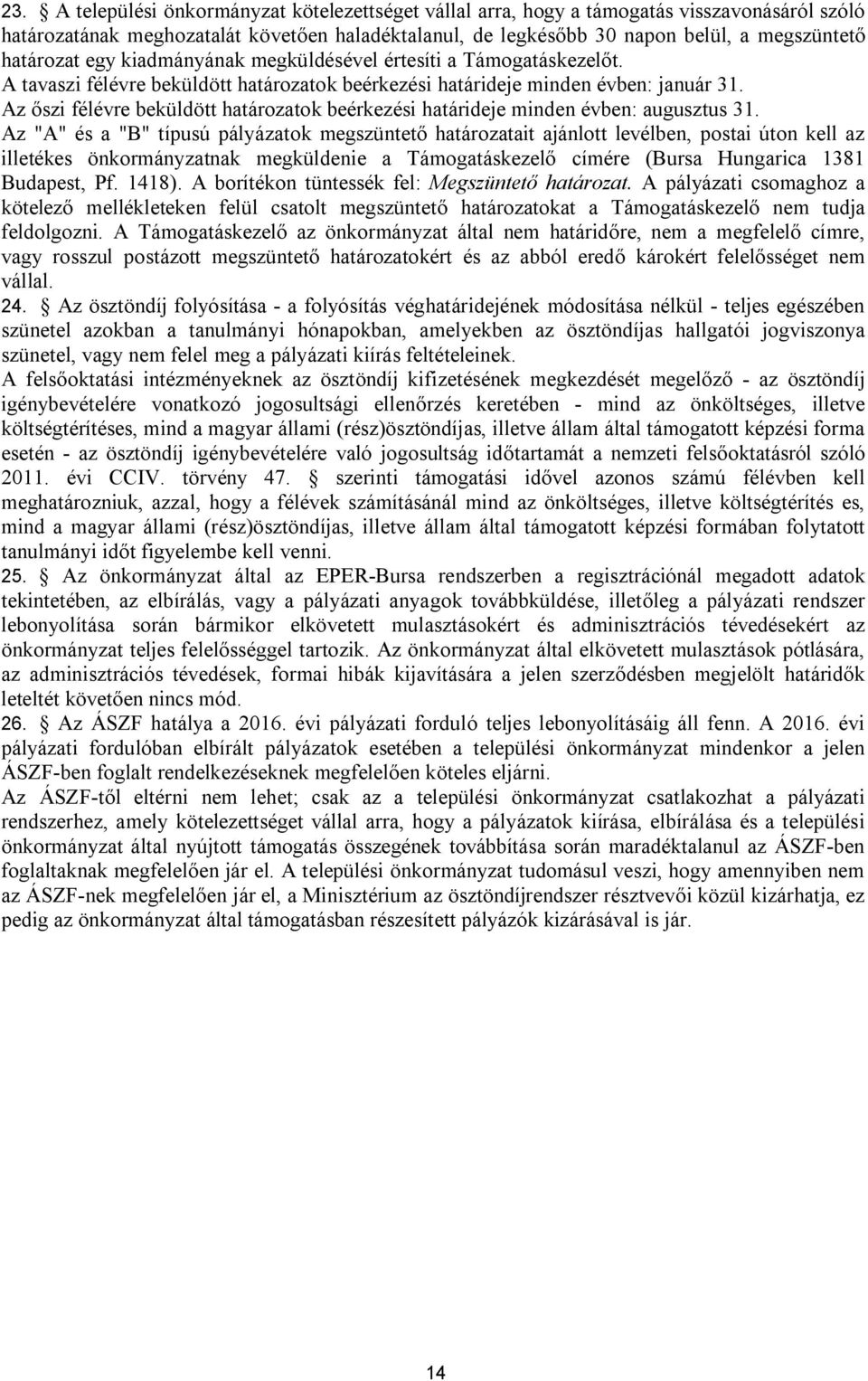 Az őszi félévre beküldött határozatok beérkezési határideje minden évben: augusztus 31.