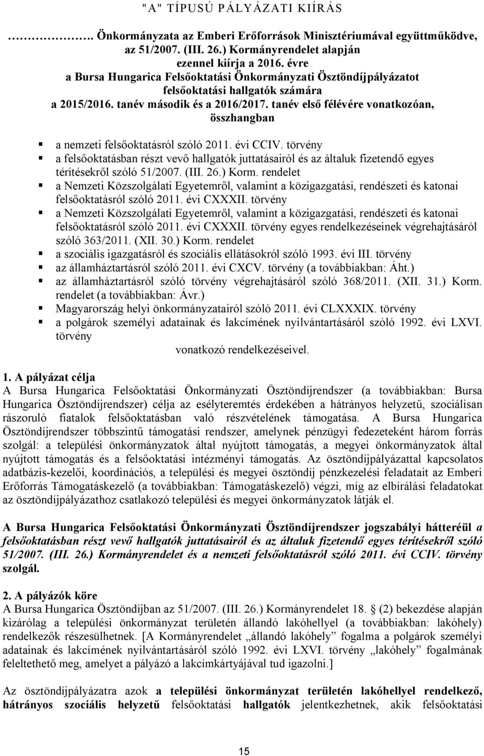 tanév első félévére vonatkozóan, összhangban a nemzeti felsőoktatásról szóló 2011. évi CCIV.