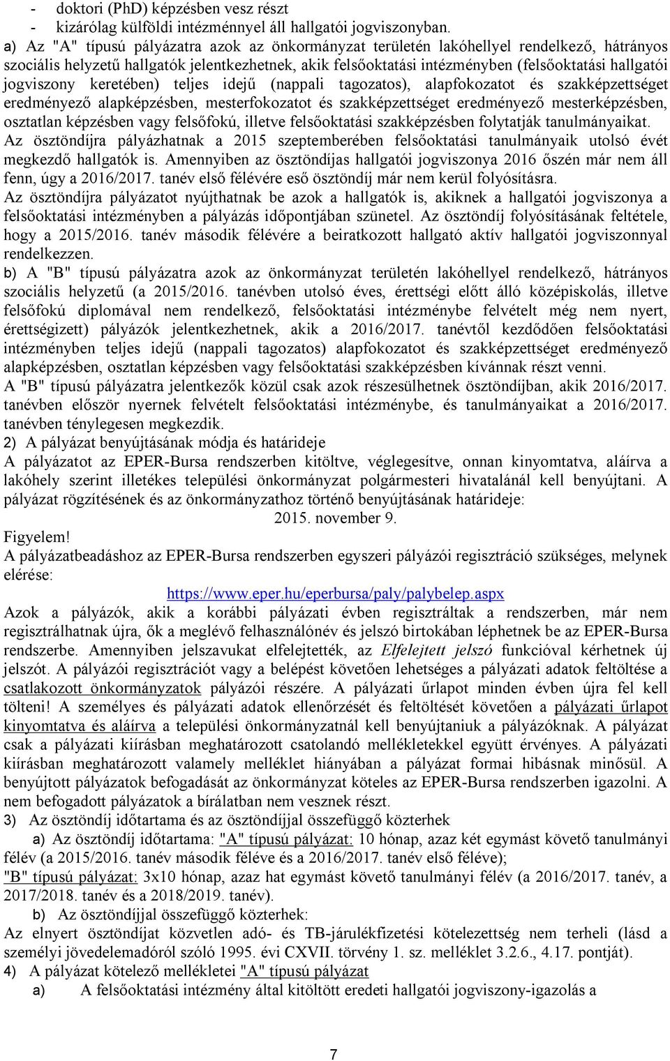 jogviszony keretében) teljes idejű (nappali tagozatos), alapfokozatot és szakképzettséget eredményező alapképzésben, mesterfokozatot és szakképzettséget eredményező mesterképzésben, osztatlan