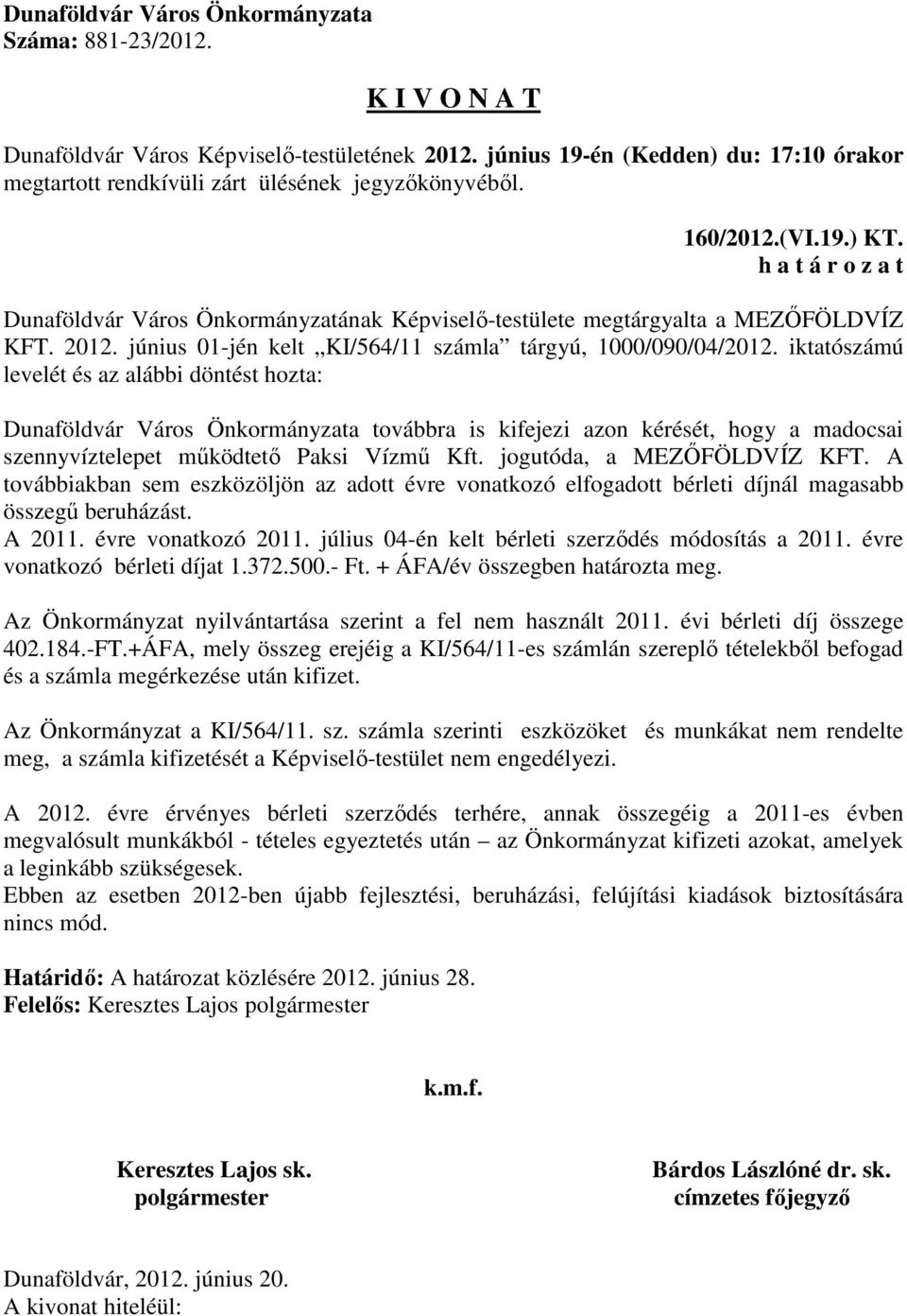 iktatószámú levelét és az alábbi döntést hozta: Dunaföldvár Város Önkormányzata továbbra is kifejezi azon kérését, hogy a madocsai szennyvíztelepet működtető Paksi Vízmű Kft.