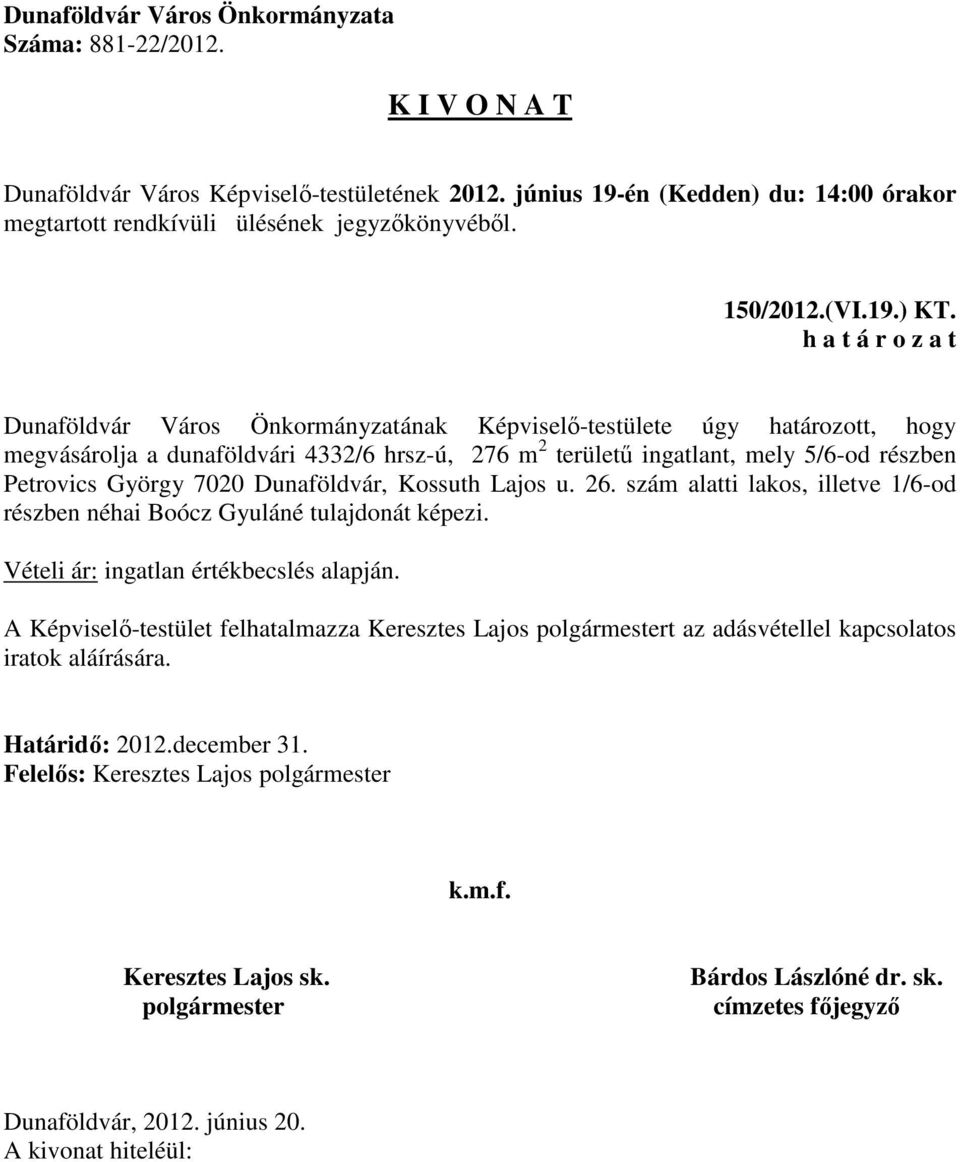 területű ingatlant, mely 5/6-od részben Petrovics György 7020 Dunaföldvár, Kossuth Lajos u. 26.