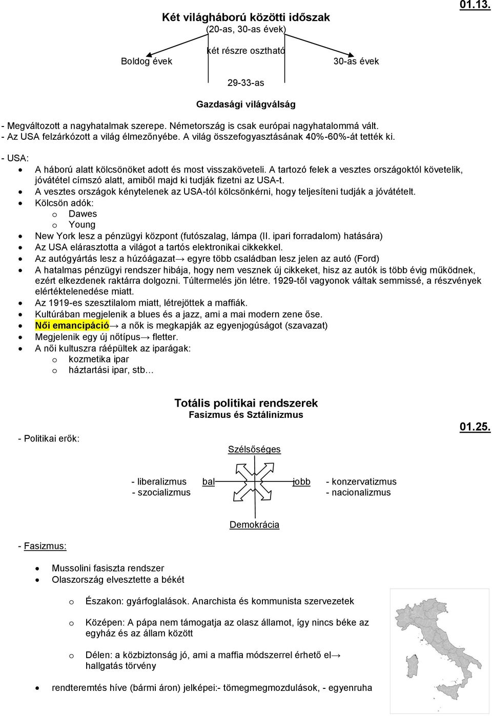 A tartzó felek a vesztes rszágktól követelik, jóvátétel címszó alatt, amiből majd ki tudják fizetni az USA-t. A vesztes rszágk kénytelenek az USA-tól kölcsönkérni, hgy teljesíteni tudják a jóvátételt.