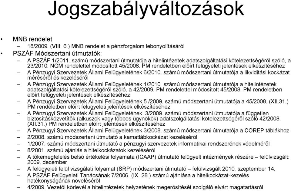 PM rendeletben előírt felügyeleti jelentések elkészítéséhez A Pénzügyi Szervezetek Állami Felügyeletének 6/2010.