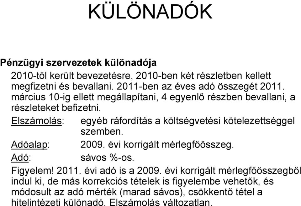 Elszámolás: egyéb ráfordítás a költségvetési kötelezettséggel szemben. Adóalap: 2009. évi korrigált mérlegfőösszeg. Adó: sávos %-os. Figyelem! 2011.