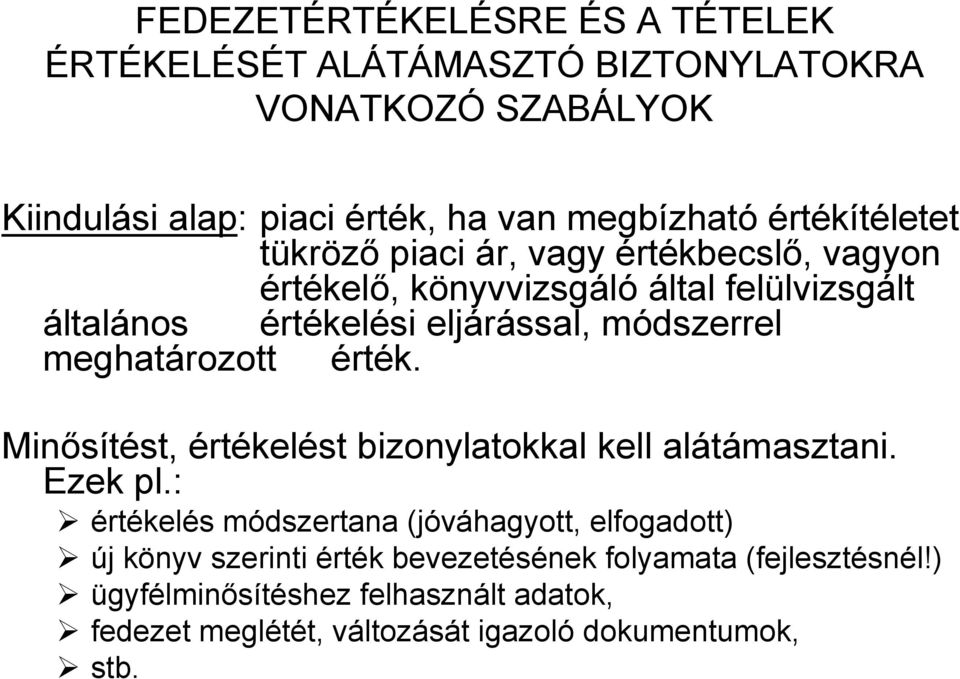 meghatározott érték. Minősítést, értékelést bizonylatokkal kell alátámasztani. Ezek pl.