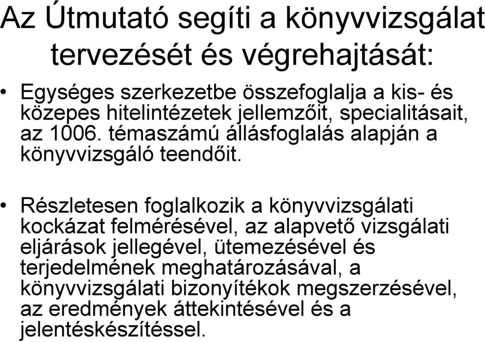 Részletesen foglalkozik a könyvvizsgálati kockázat felmérésével, az alapvető vizsgálati eljárások jellegével,