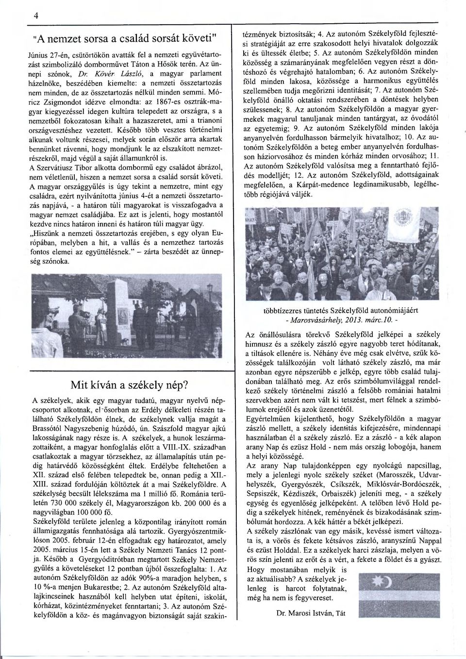 Móricz Zsigmondot idézve elmondta: az 1867-es osztrák-magyar kiegyezéssel idegen kultúra telepedett az országra, s a nemzetből fokozatosan kihalt a hazaszeretet, ami a trianoni országvesztéshez