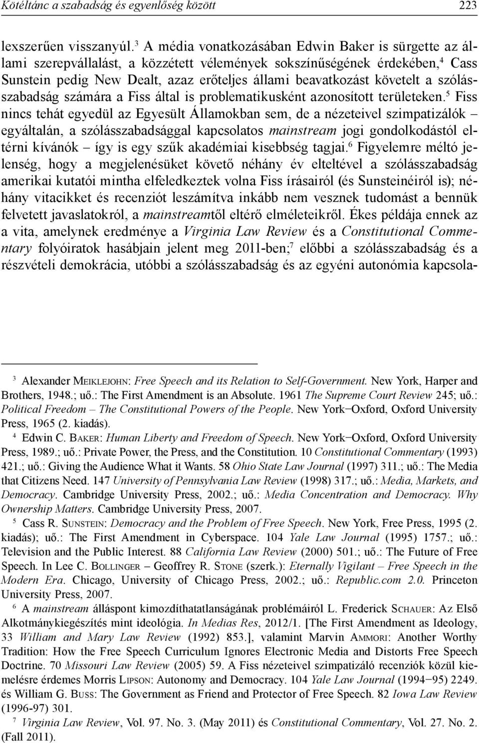 követelt a szólásszabadság számára a Fiss által is problematikusként azonosított területeken.