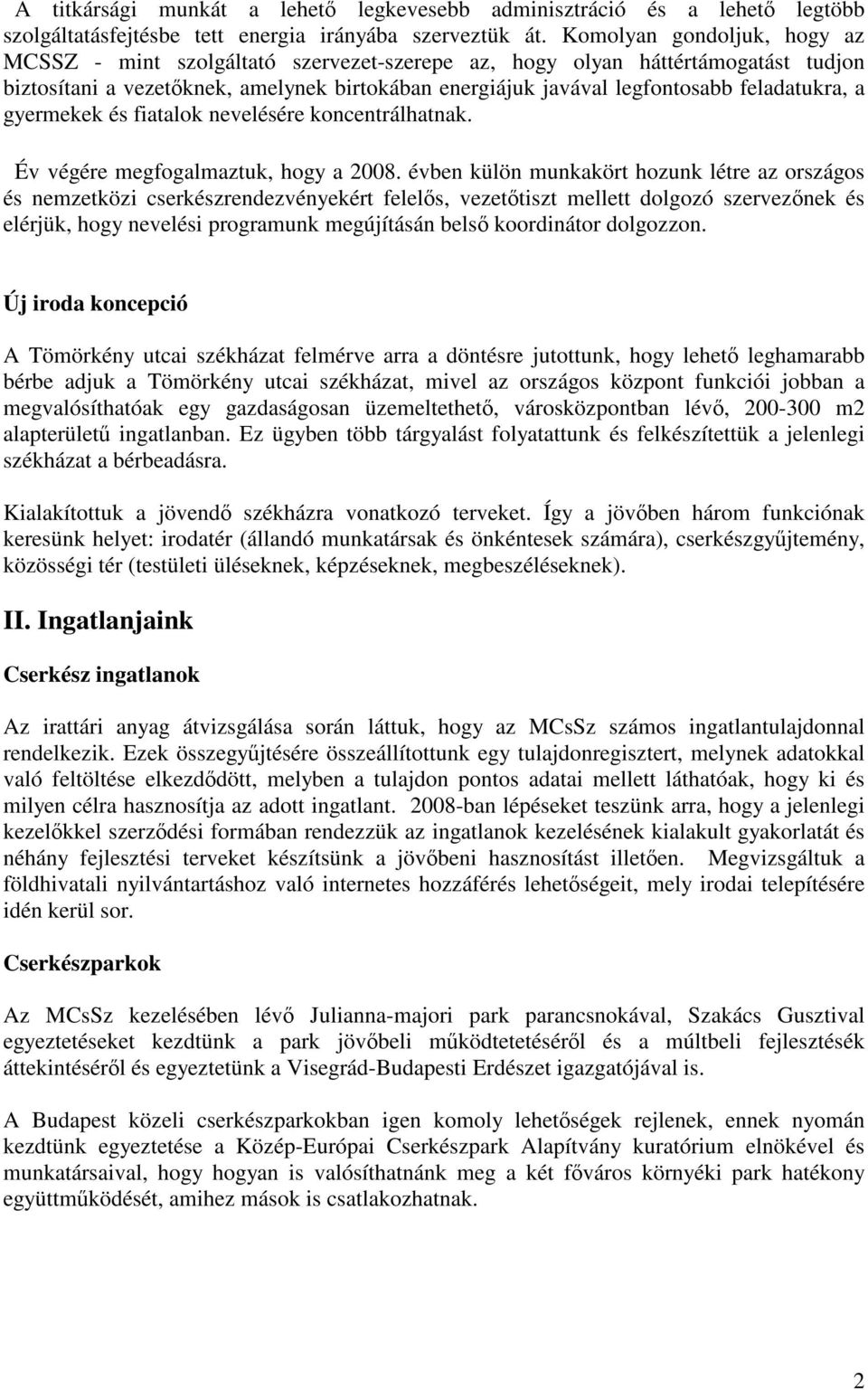 feladatukra, a gyermekek és fiatalok nevelésére koncentrálhatnak. Év végére megfogalmaztuk, hogy a 2008.