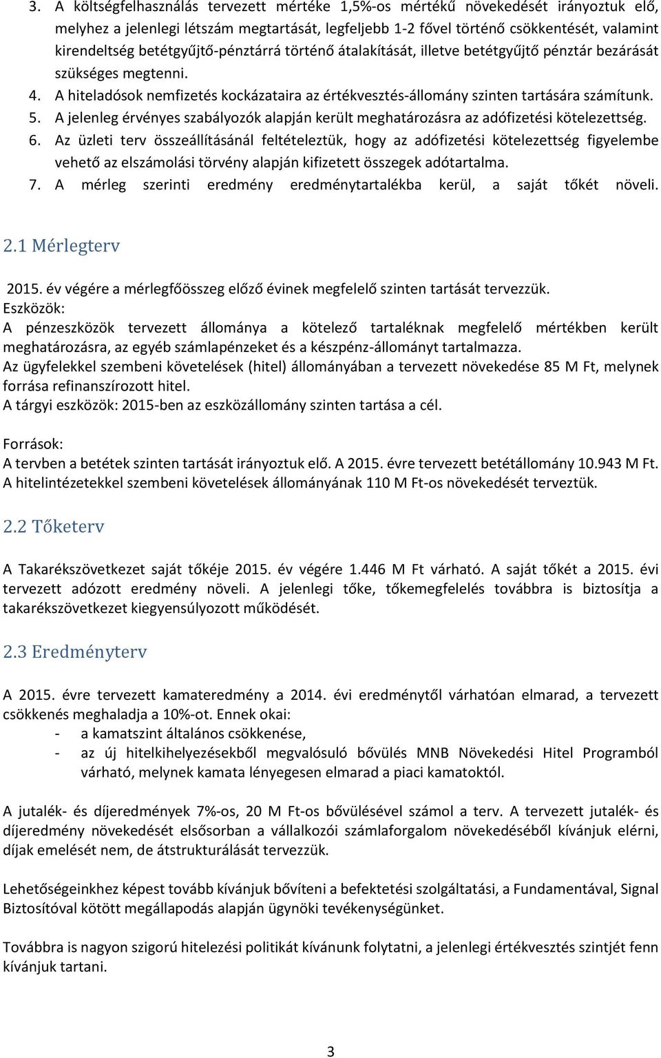 A jelenleg érvényes szabályozók alapján került meghatározásra az adófizetési kötelezettség. 6.