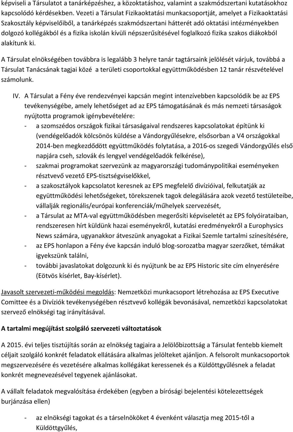 fizika iskolán kívüli népszerűsítésével foglalkozó fizika szakos diákokból alakítunk ki.